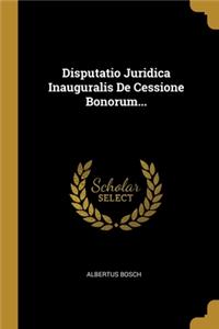 Disputatio Juridica Inauguralis De Cessione Bonorum...