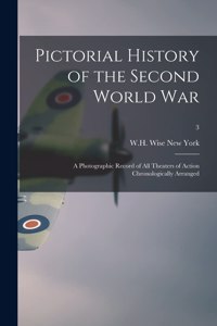 Pictorial History of the Second World War; a Photographic Record of All Theaters of Action Chronologically Arranged; 3