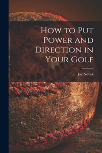 How to Put Power and Direction in Your Golf