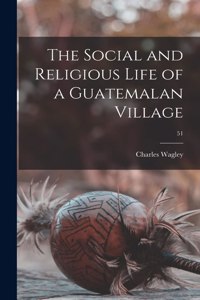 Social and Religious Life of a Guatemalan Village; 51