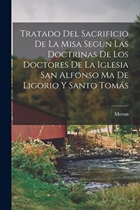 Tratado Del Sacrificio De La Misa Segun Las Doctrinas De Los Doctores De La Iglesia San Alfonso Ma De Ligorio Y Santo Tomás