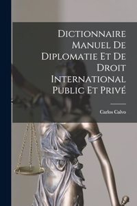 Dictionnaire Manuel De Diplomatie Et De Droit International Public Et Privé