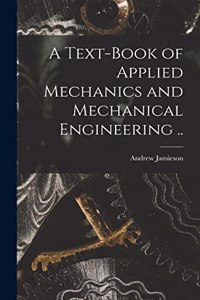 Text-book of Applied Mechanics and Mechanical Engineering ..