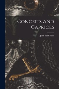 Conceits And Caprices