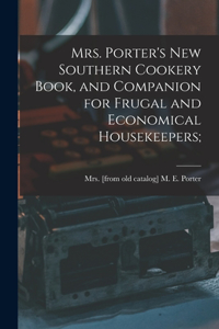 Mrs. Porter's new Southern Cookery Book, and Companion for Frugal and Economical Housekeepers;