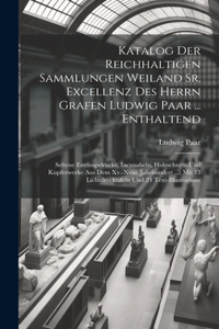 Katalog Der Reichhaltigen Sammlungen Weiland Sr. Excellenz Des Herrn Grafen Ludwig Paar ... Enthaltend