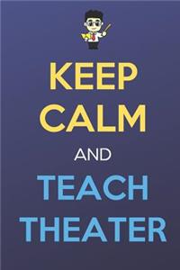 Keep Calm And Teach Theater