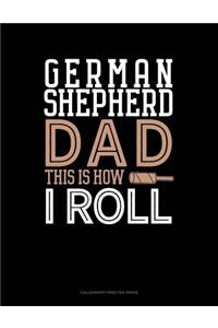 German Shepherd Dad This Is How I Roll