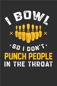 I Bowl So I Don't Punch People In The Throat