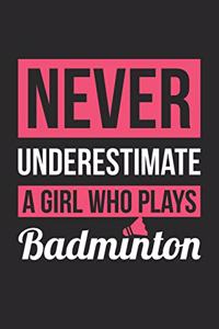 Badminton Notebook - Never Underestimate A Girl Who Plays Badminton - Badminton Training Journal - Gift for Badminton Player