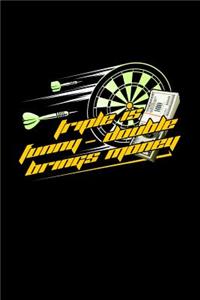 Triple Is Funny Double Brings Money