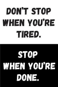 Don't Stop When You're Tired. Stop When You're Done.