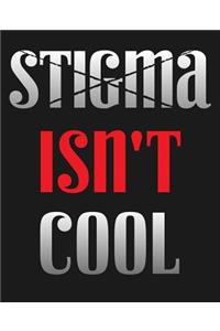 Stigma Isn't Cool