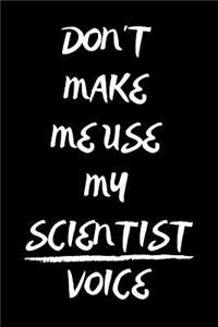 Don't Make Me Use My Scientist Voice