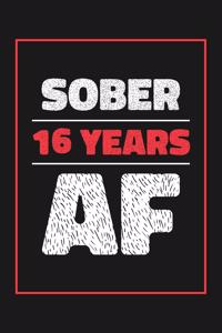 16 Years Sober AF: Lined Journal / Notebook / Diary - 16th Year of Sobriety - Fun and Practical Alternative to a Card - Sobriety Gifts For Men and Women Who Are 16 yr 