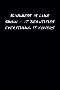 Kindness Is Like Snow &#65533; It Beautifies Everything It Covers