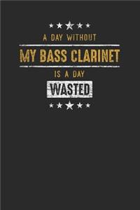 A Day Without My Bass Clarinet Is A Day Wasted