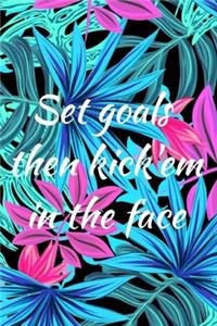 Set goals then kick'em in the face