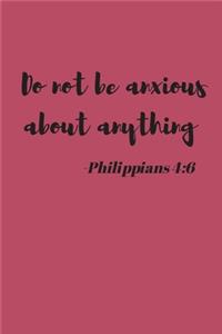 Do Not Be Anxious About Anything - Philippians 4