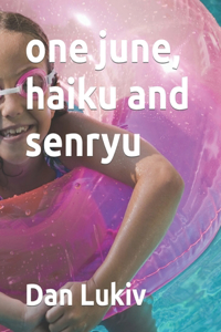 one june, haiku and senryu