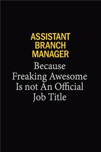 Assistant Branch Manager Because Freaking Awesome Is Not An Official Job Title