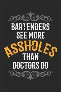 Bartenders see more Assholes than Doctors do