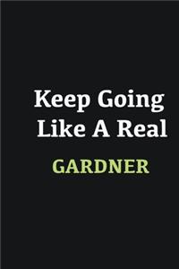 Keep Going Like a Real Gardner