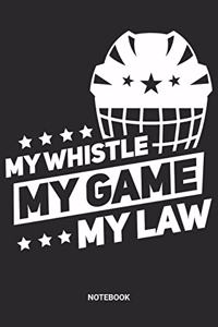 My Whistle My Game My Law Notebook