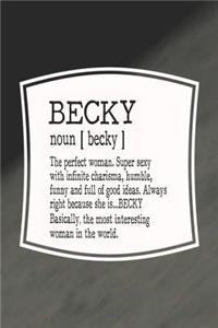 Becky Noun [ Becky ] the Perfect Woman Super Sexy with Infinite Charisma, Funny and Full of Good Ideas. Always Right Because She Is... Becky