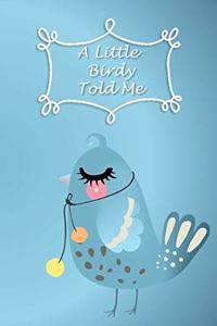 A Little Birdy Told Me