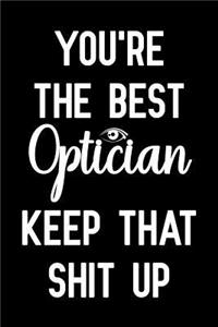 You're The Best Optician Keep That Shit Up