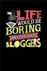 Life Would Be Boring Without Bloggers