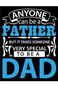 Anyone can be a Father but It takes someone very special to be a Dad