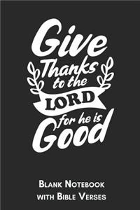 Give thanks to the Lord for He is Good Blank Notebook with Bible Verses
