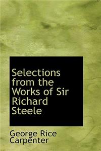 Selections from the Works of Sir Richard Steele