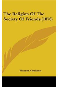 Religion Of The Society Of Friends (1876)