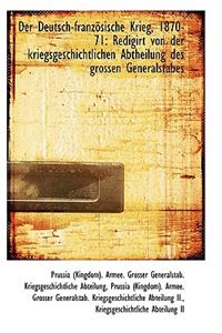 Der Deutsch-Franz Sische Krieg, 1870-71: Redigirt Von Der Kriegsgeschichtlichen Abtheilung Des Gross