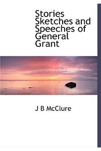 Stories Sketches and Speeches of General Grant
