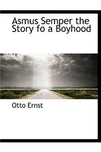 Asmus Semper the Story Fo a Boyhood