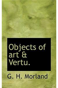 Objects of Art & Vertu.