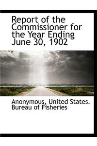 Report of the Commissioner for the Year Ending June 30, 1902