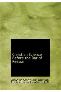 Christian Science Before the Bar of Reason