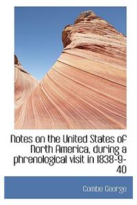 Notes on the United States of North America, During a Phrenological Visit in 1838-9-40