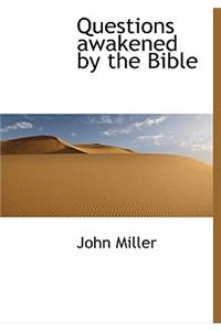 Questions Awakened by the Bible