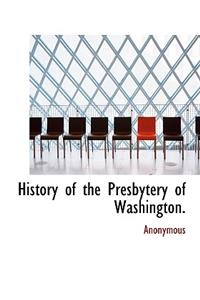History of the Presbytery of Washington.
