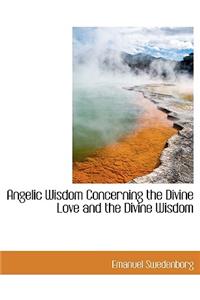 Angelic Wisdom Concerning the Divine Love and the Divine Wisdom