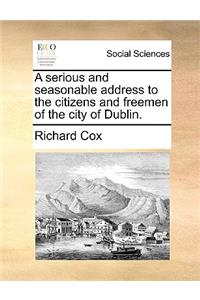 A Serious and Seasonable Address to the Citizens and Freemen of the City of Dublin.