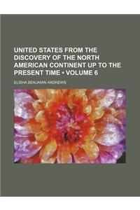 United States from the Discovery of the North American Continent Up to the Present Time (Volume 6)