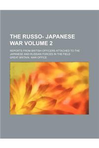 The Russo- Japanese War Volume 2; Reports from British Officers Attached to the Japanese and Russian Forces in the Field