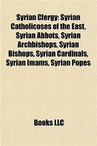 Syrian Clergy: Syrian Catholicoses of the East, Syrian Abbots, Syrian Archbishops, Syrian Bishops, Syrian Cardinals, Syrian Imams, Sy